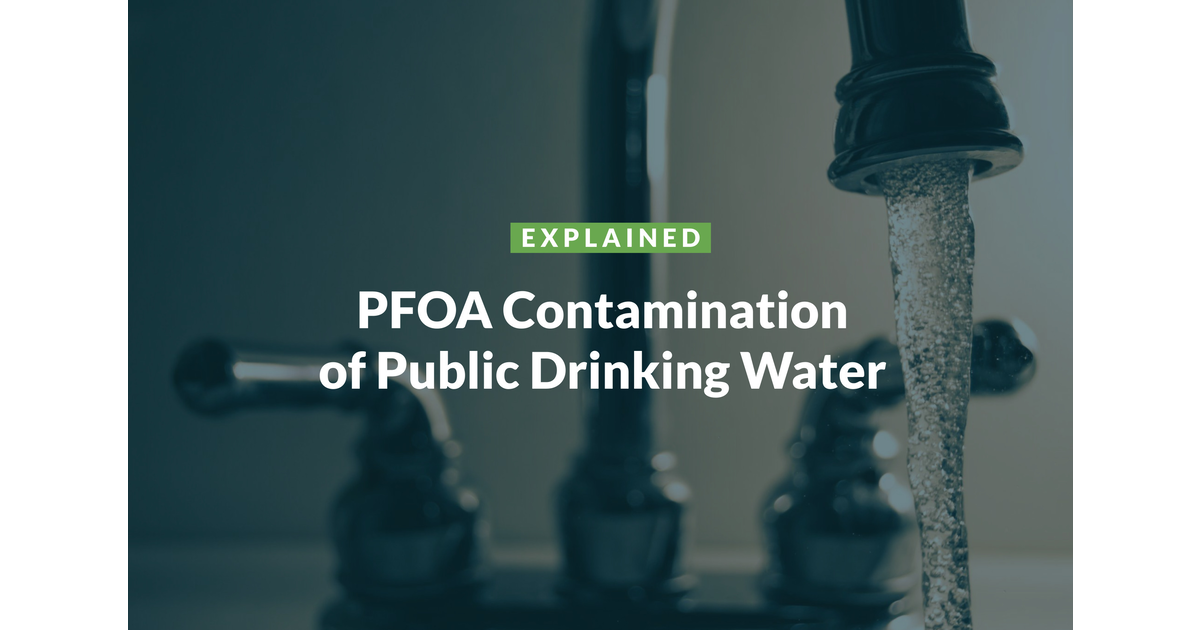 Explained: Important Update To Pfoa Contamination Of Public Drinking Water